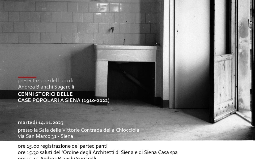 14 NOVEMBRE 2023 ore 15.00 presentazione del libro di Andrea Bianchi Sugarelli: CENNI STORICI DELLE CASE POPOLARI A SIENA (1910-2022)